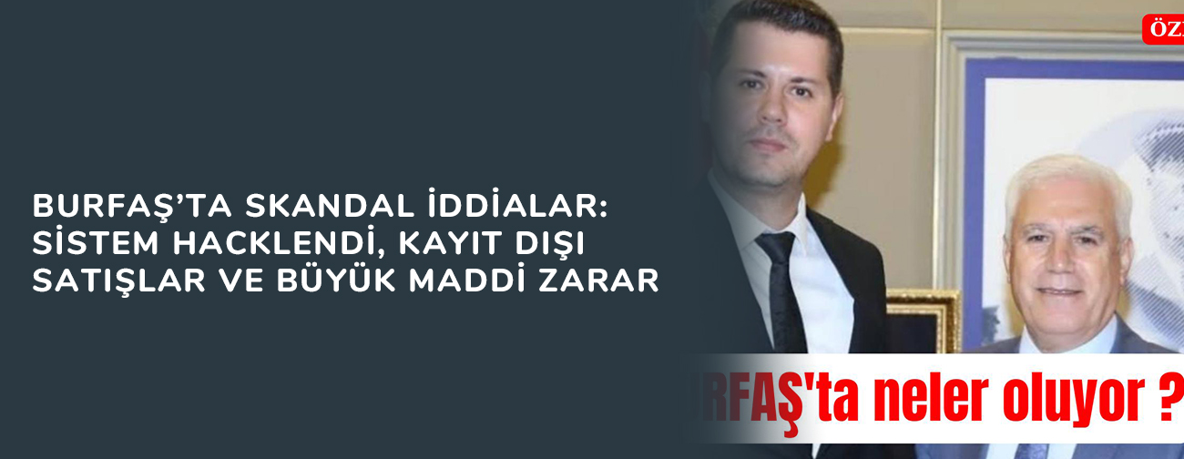 BURFAŞ’ta Skandal İddialar: Sistem Hacklendi, Kayıt Dışı Satışlar ve Büyük Maddi Zarar