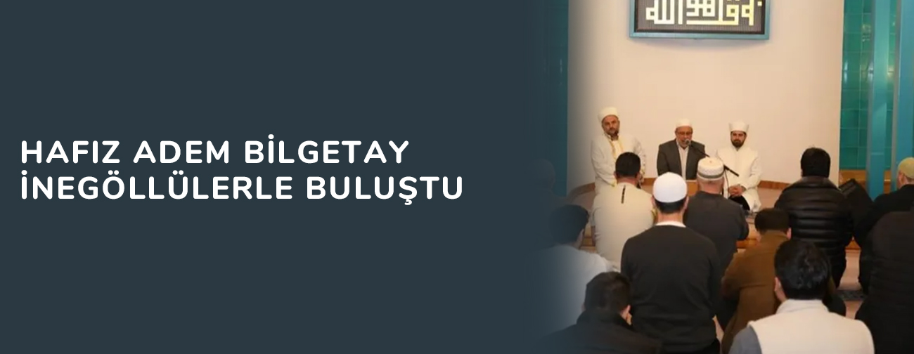 Hafız Adem Bilgetay İnegöllülerle buluştu