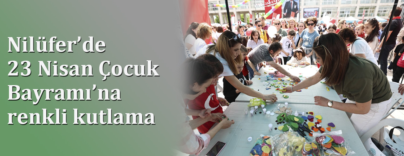 Nilüfer’de 23 Nisan Çocuk Bayramı’na renkli kutlama