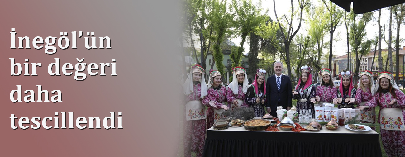 İnegöl’ün Bir Değeri Daha Tescillendi