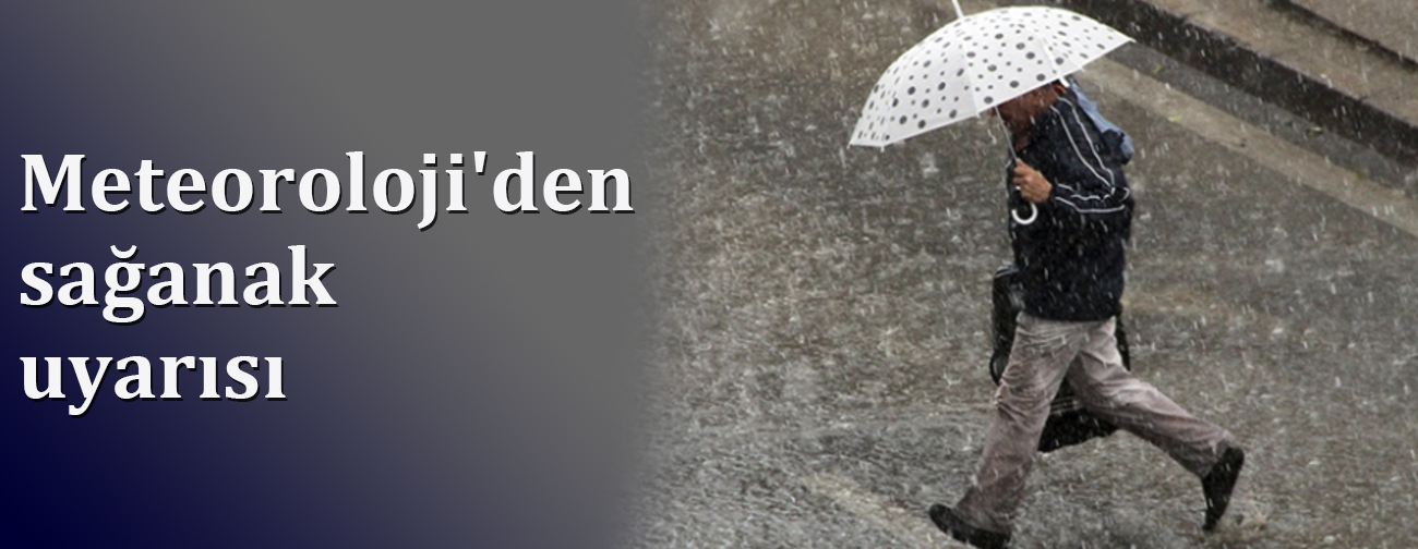 Meteoroloji'den Sağanak Uyarısı