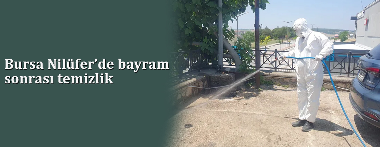 Bursa Nilüfer’de bayram sonrası temizlik