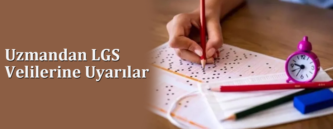 Uzmandan LGS Velilerine Uyarılar