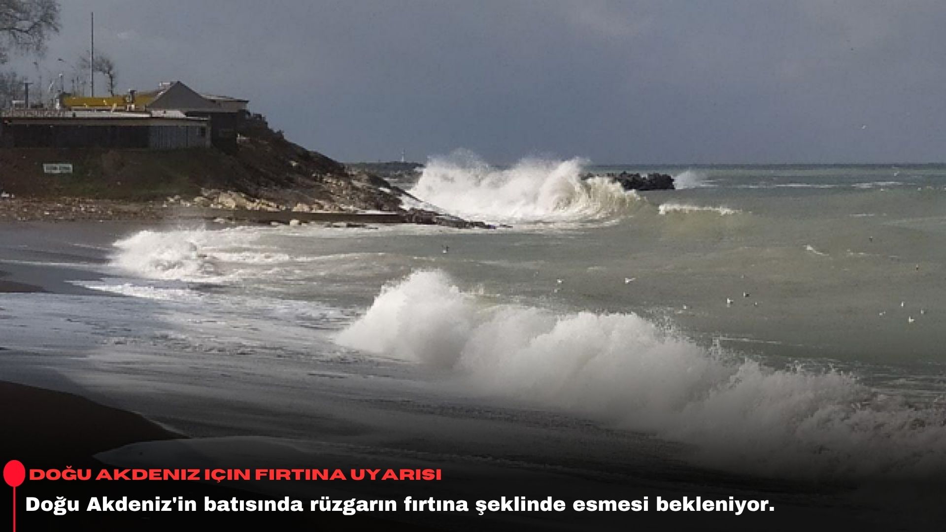 Doğu Akdeniz için fırtına uyarısı