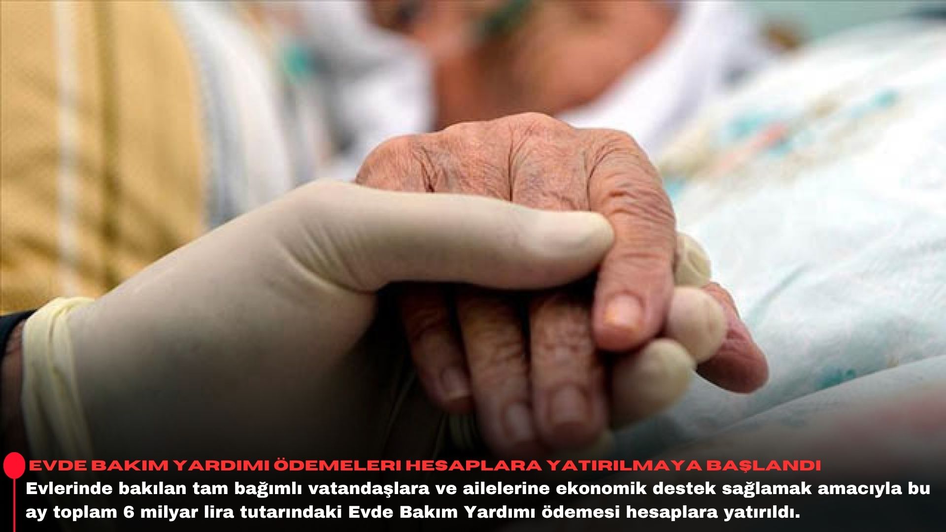 Evde bakım yardımı ödemeleri hesaplara yatırılmaya başlandı