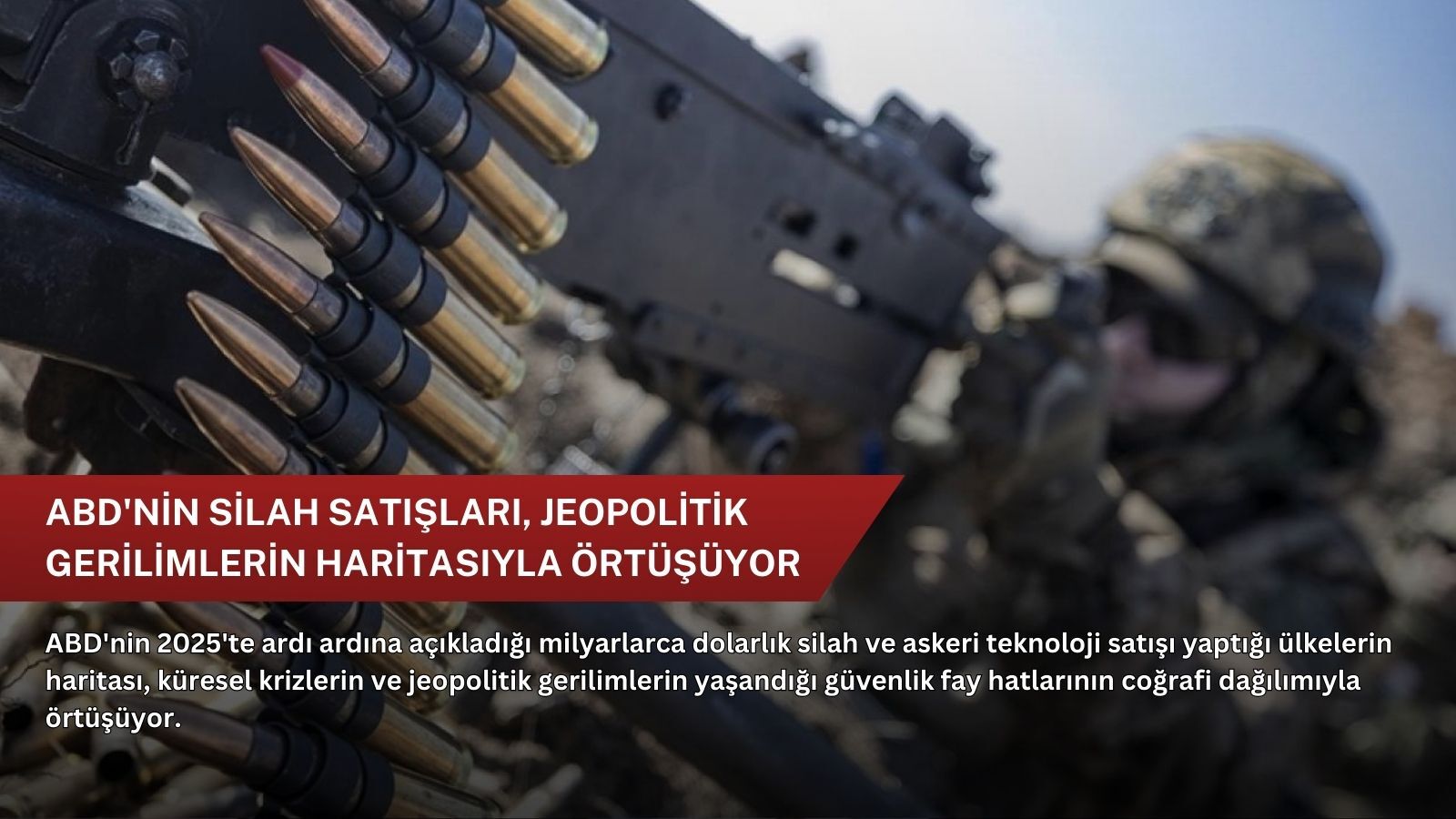 ABD'nin silah satışları, jeopolitik gerilimlerin haritasıyla örtüşüyor