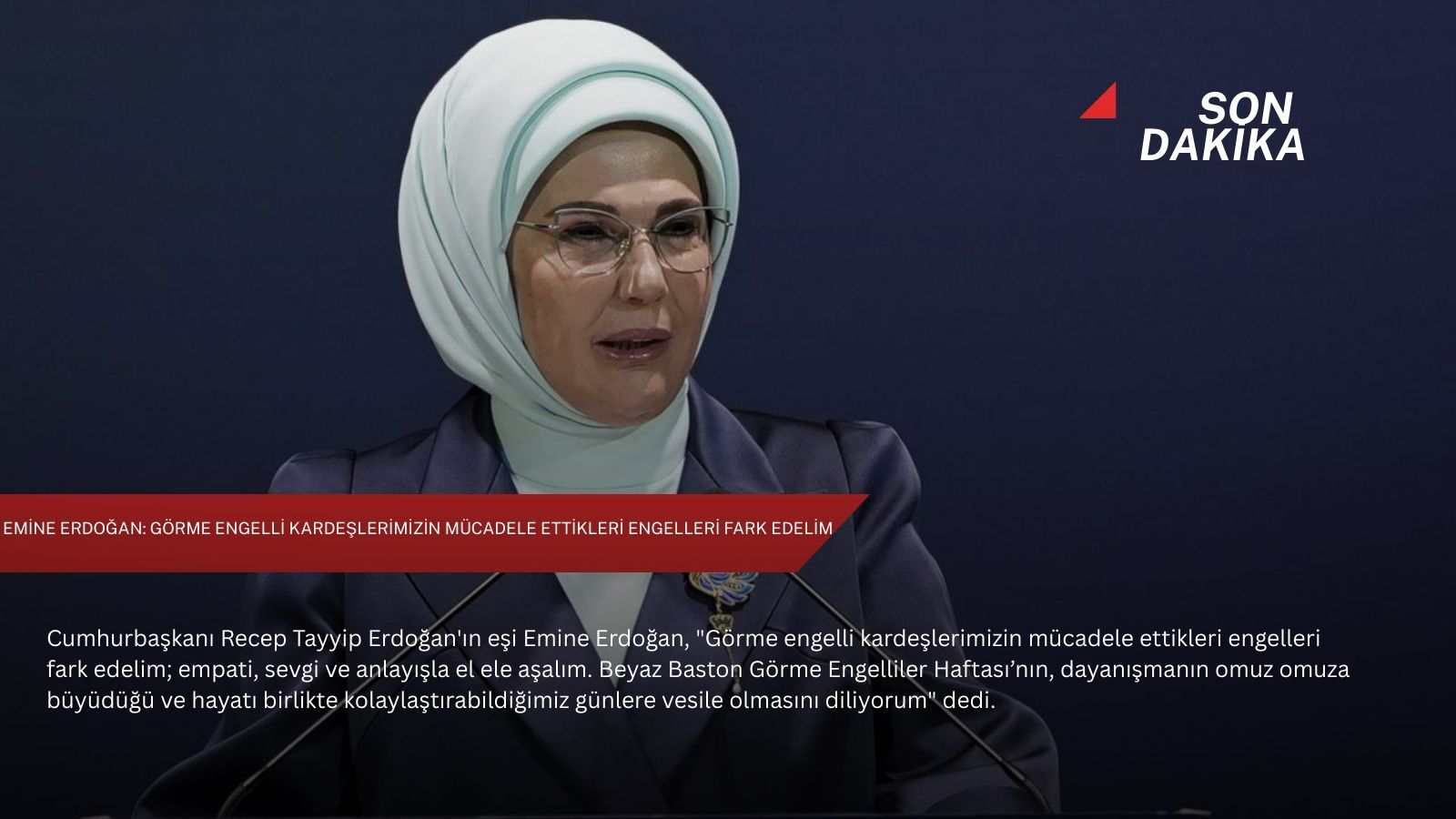 Emine Erdoğan: Görme engelli kardeşlerimizin mücadele ettikleri engelleri fark edelim