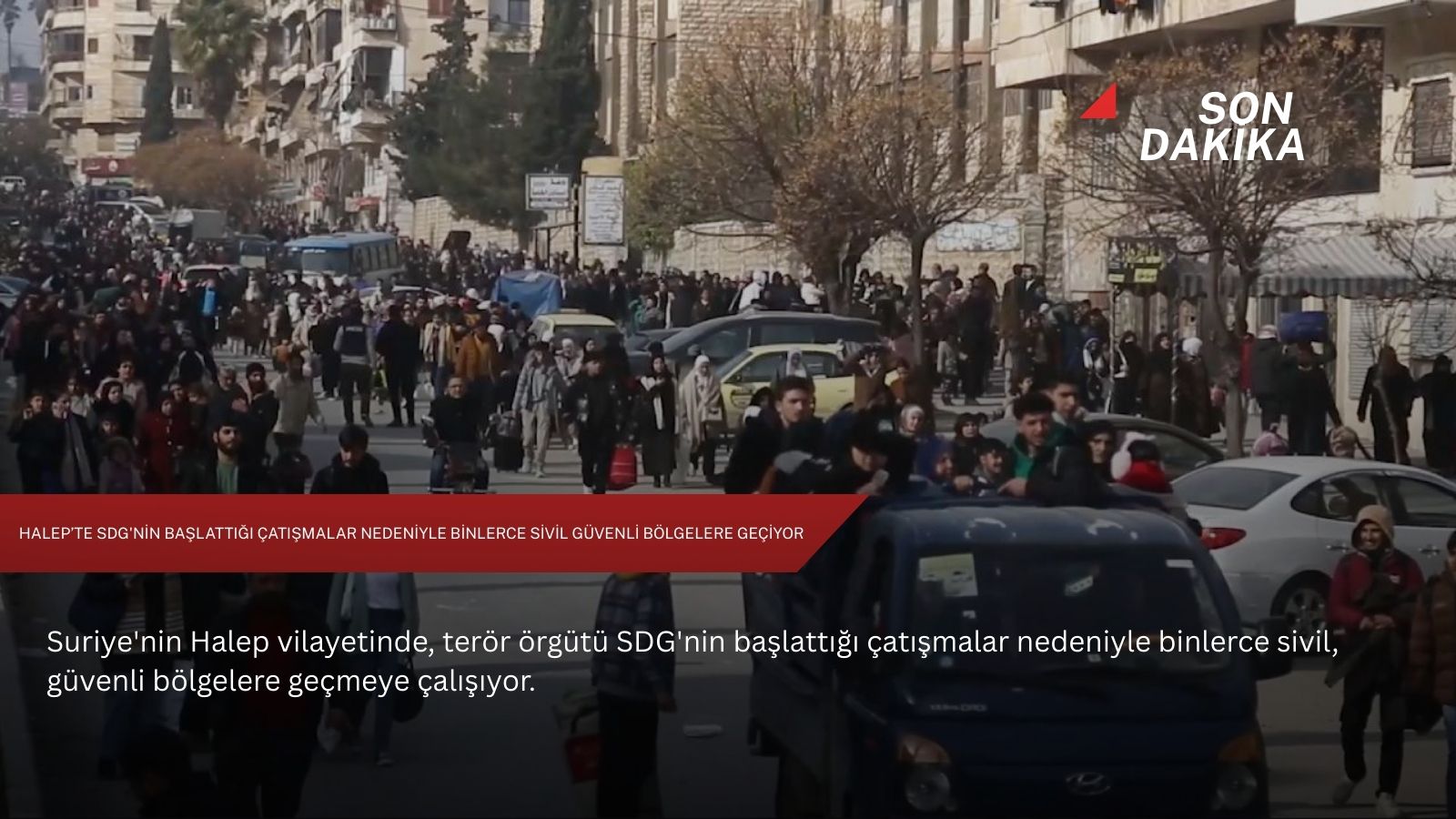 Halep’te SDG'nin başlattığı çatışmalar nedeniyle binlerce sivil güvenli bölgelere geçiyor