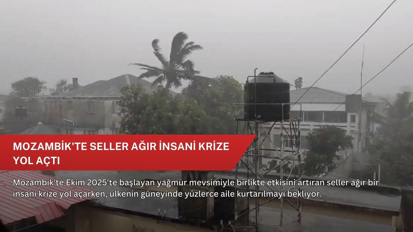 Mozambik'te seller ağır insani krize yol açtı