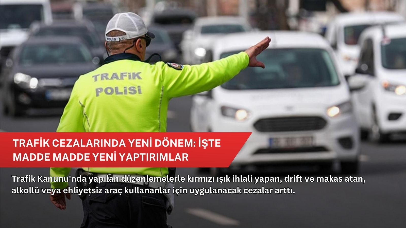 Trafik cezalarında yeni dönem: İşte madde madde yeni yaptırımlar
