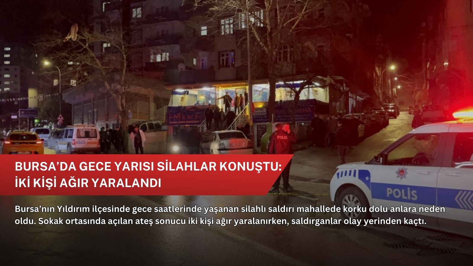 Bursa’da gece yarısı silahlar konuştu: İki kişi ağır yaralandı