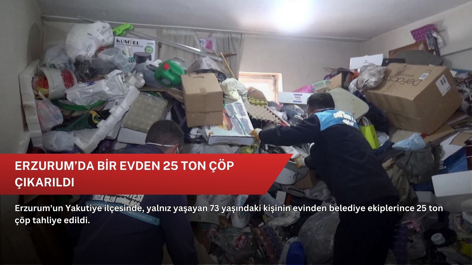 Erzurum’da bir evden 25 ton çöp çıkarıldı