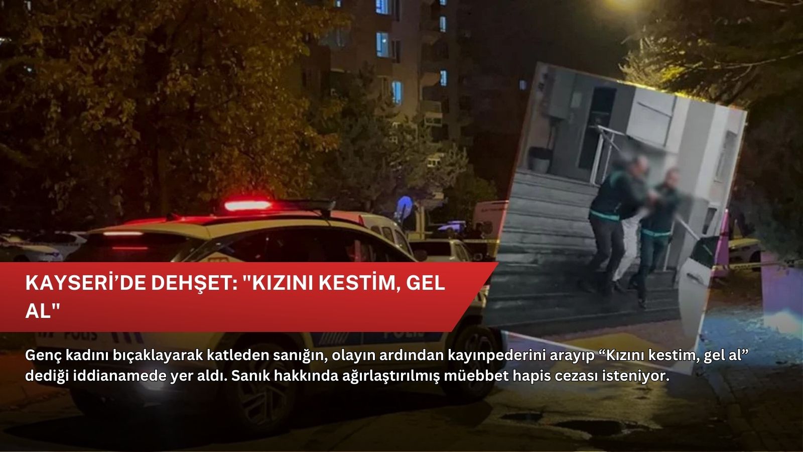 Kayseri’de dehşet: "Kızını kestim, gel al"