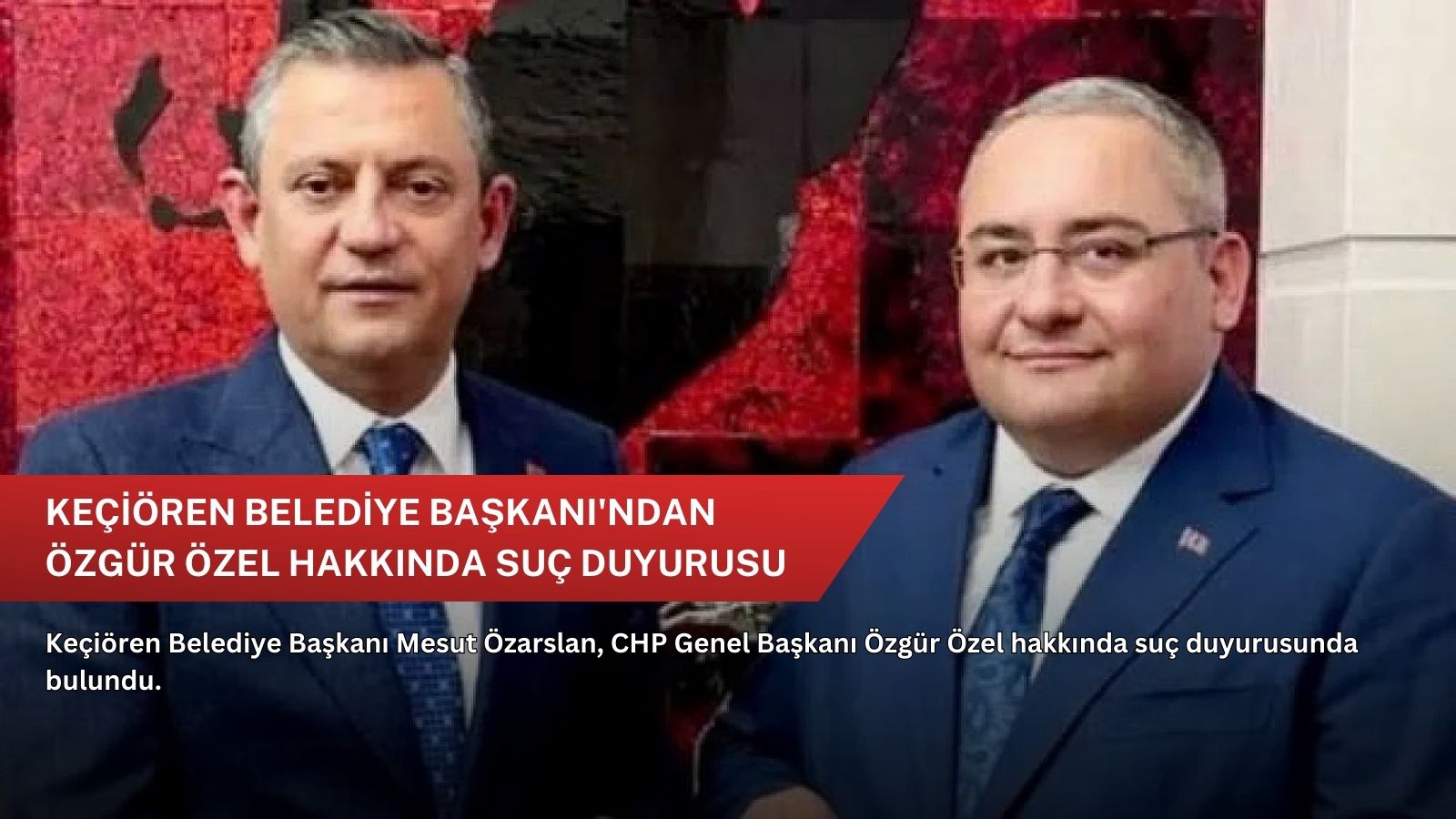 Keçiören Belediye Başkanı'ndan Özgür Özel hakkında suç duyurusu