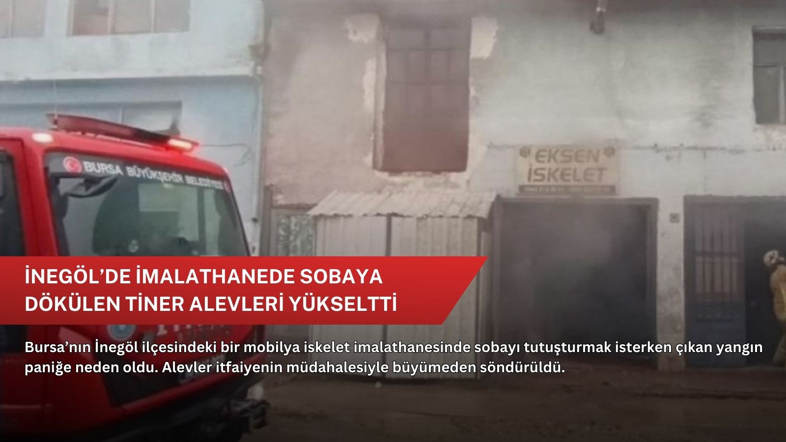 İnegöl’de imalathanede sobaya dökülen tiner alevleri yükseltti