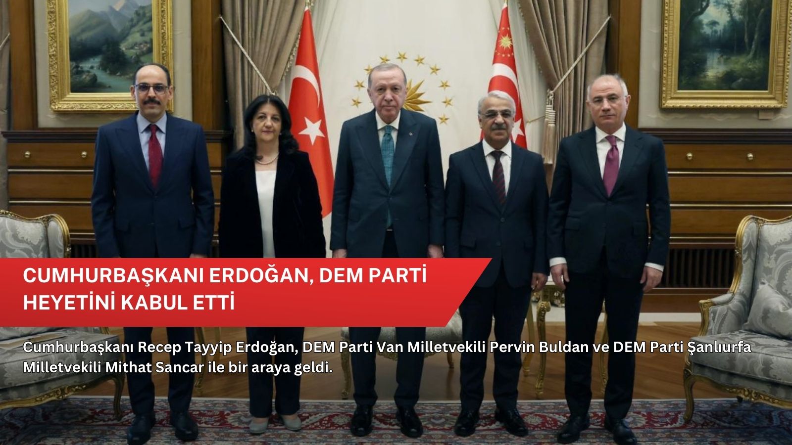 Cumhurbaşkanı Erdoğan, DEM Parti heyetini kabul etti