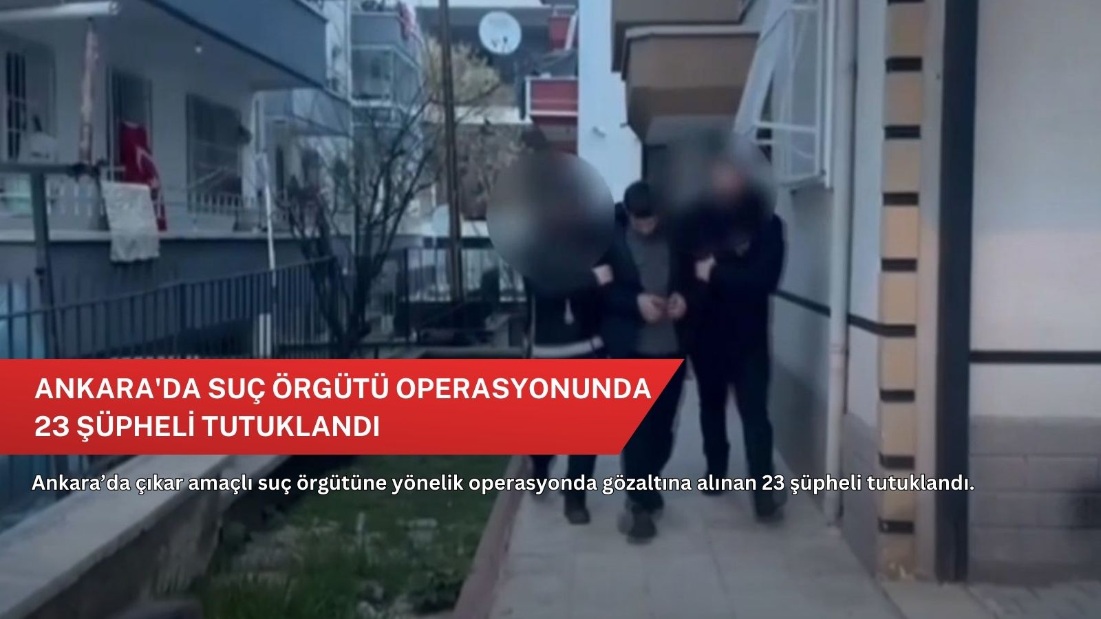 Ankara'da suç örgütü operasyonunda 23 şüpheli tutuklandı