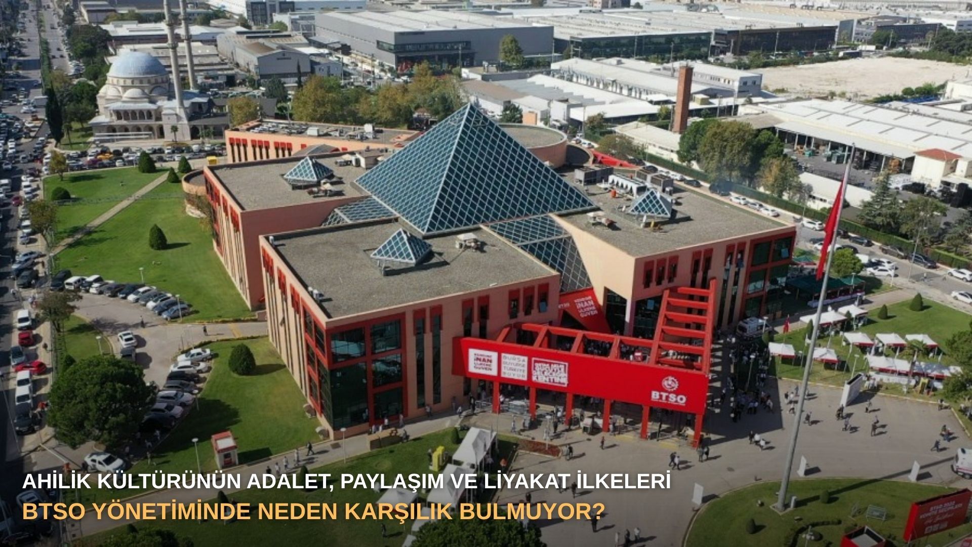 Ahilik kültürünün adalet, paylaşım ve liyakat ilkeleri BTSO yönetiminde neden karşılık bulmuyor?