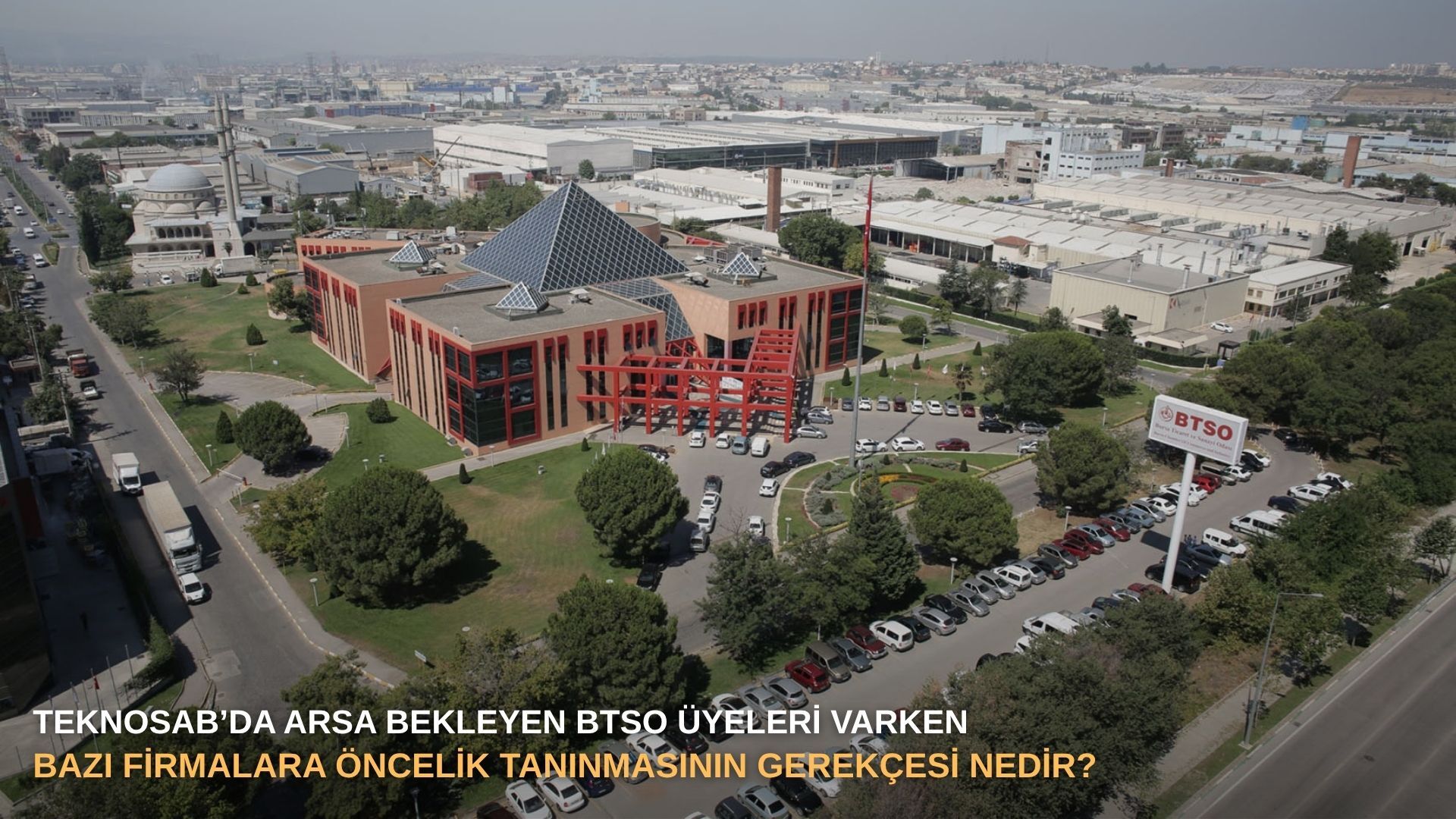 TEKNOSAB’da arsa bekleyen BTSO üyeleri varken bazı firmalara öncelik tanınmasının gerekçesi nedir?
