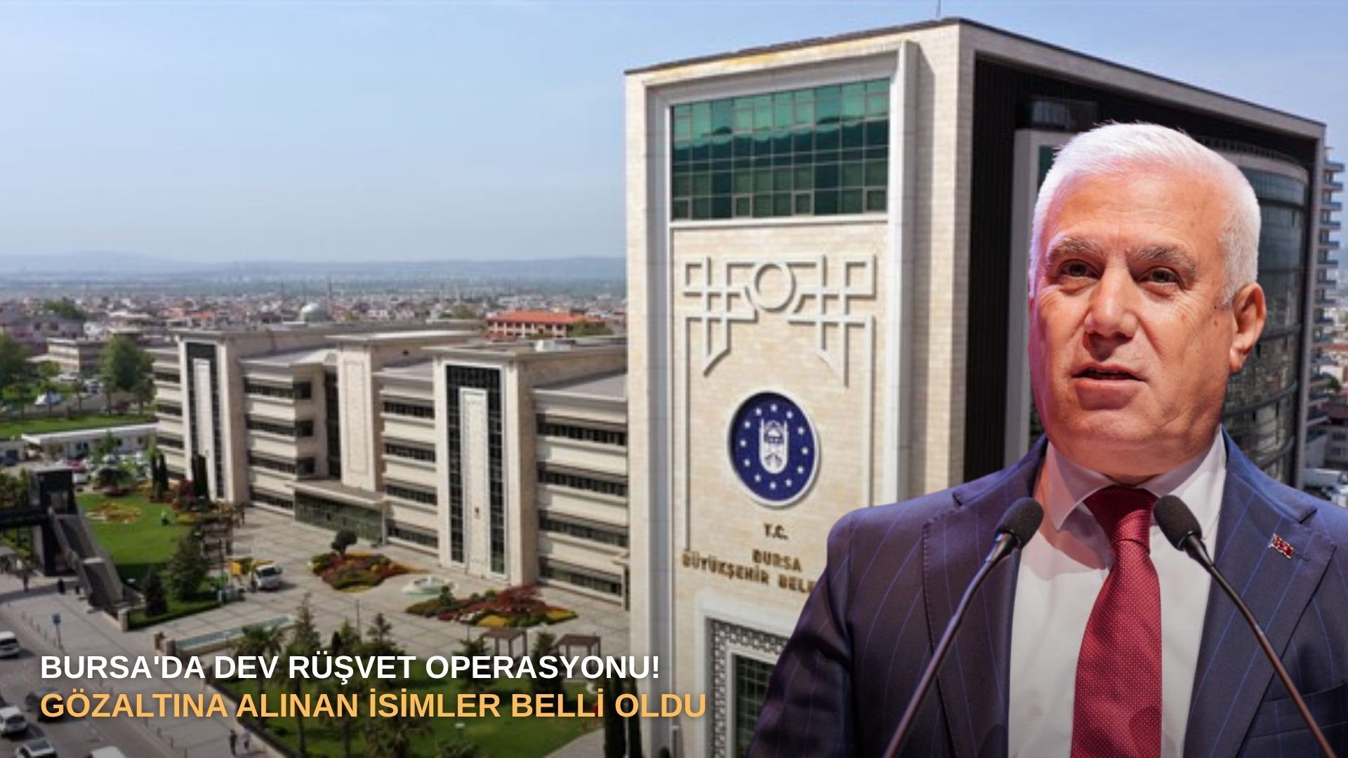 Bursa'da dev rüşvet operasyonu! Gözaltına alınan isimler belli oldu