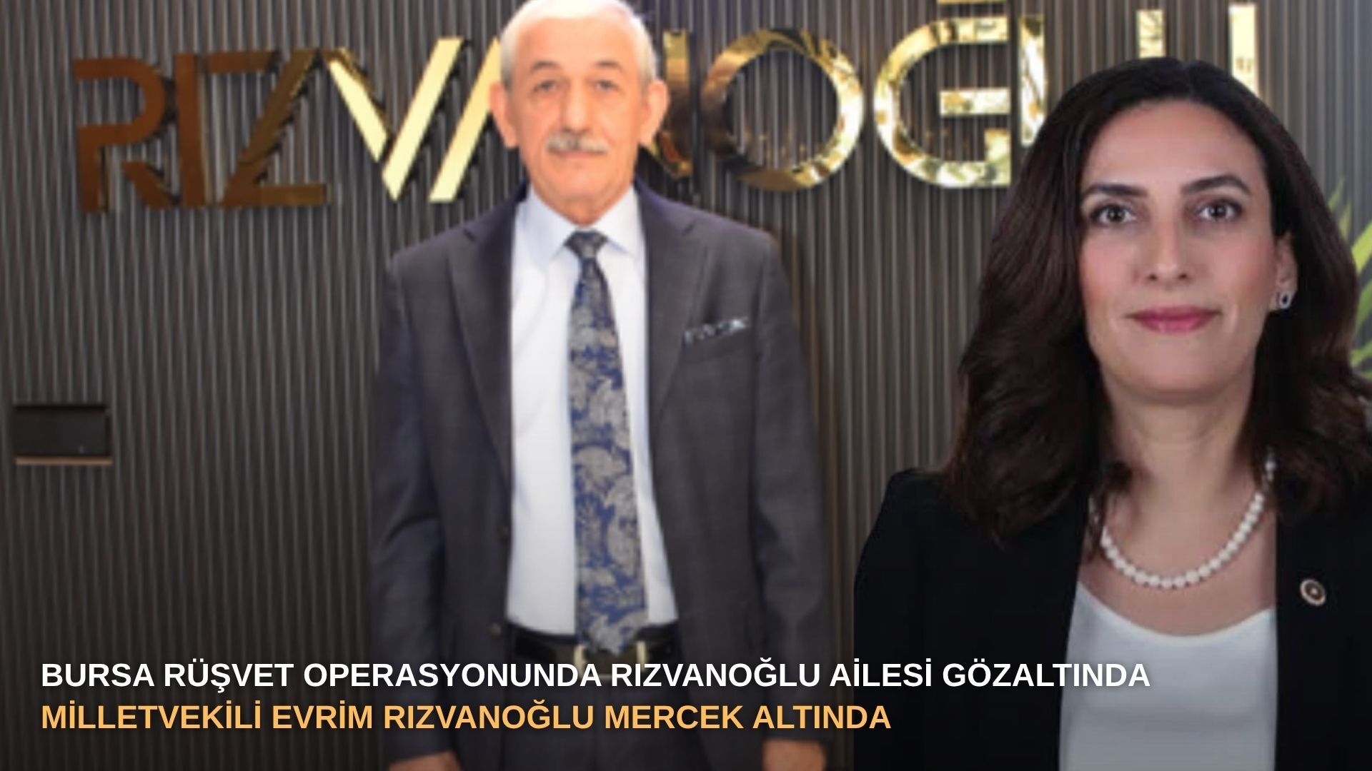 Bursa rüşvet operasyonunda Rızvanoğlu ailesi gözaltında: Milletvekili Evrim Rızvanoğlu mercek altında
