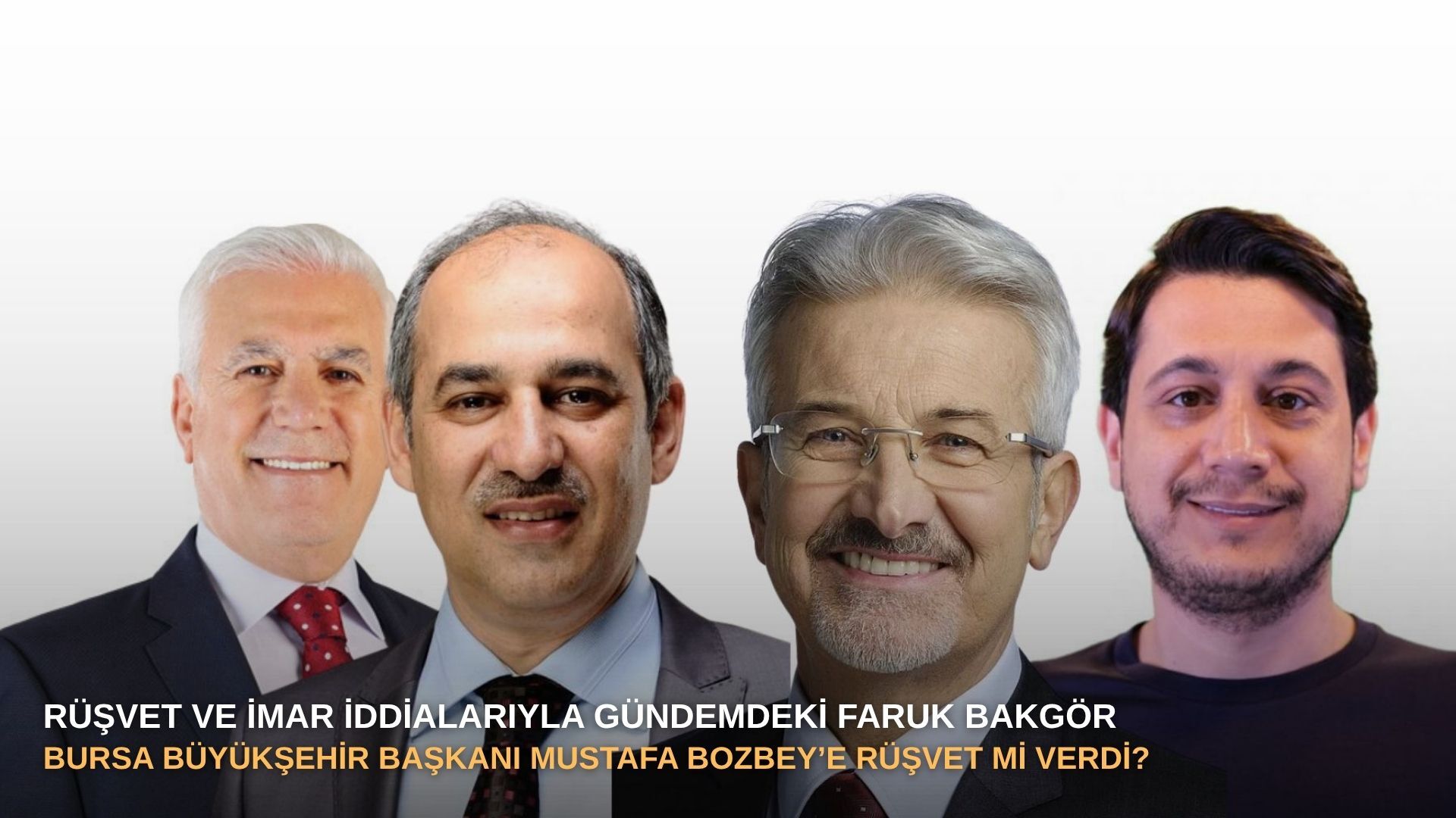 Rüşvet ve imar iddialarıyla gündemdeki Faruk Bakgör: Bursa Büyükşehir Başkanı Mustafa Bozbey’e rüşvet mi verdi?