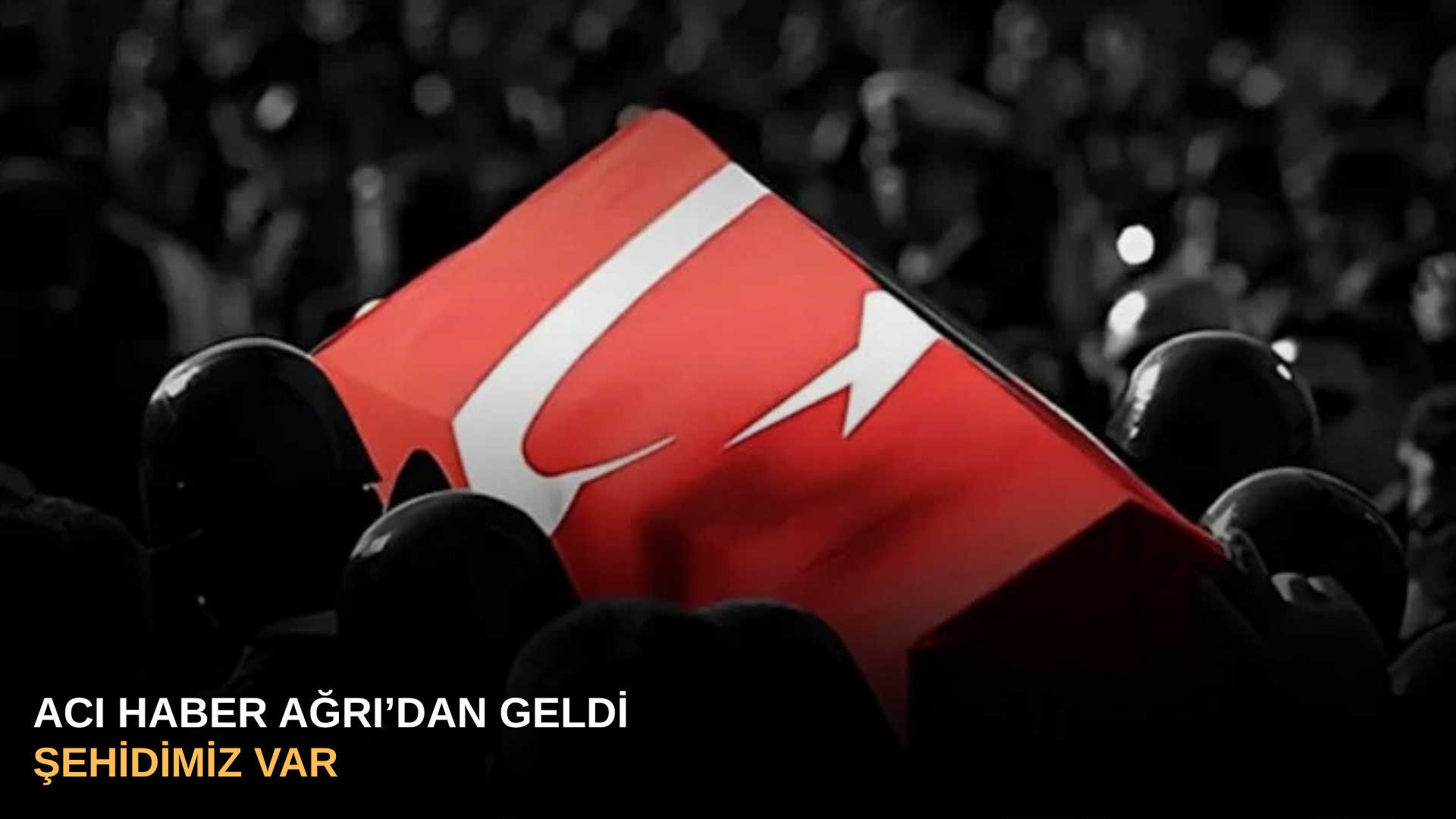 Acı haber Ağrı’dan geldi Şehidimiz var