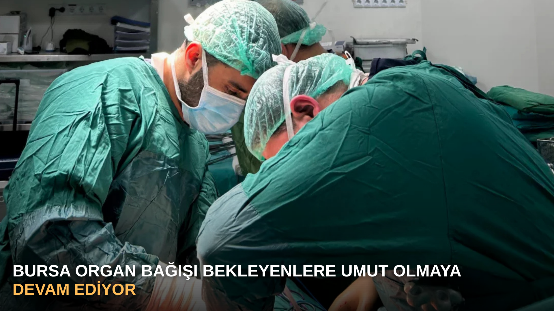 Bursa organ bağışı bekleyenlere umut olmaya devam ediyor