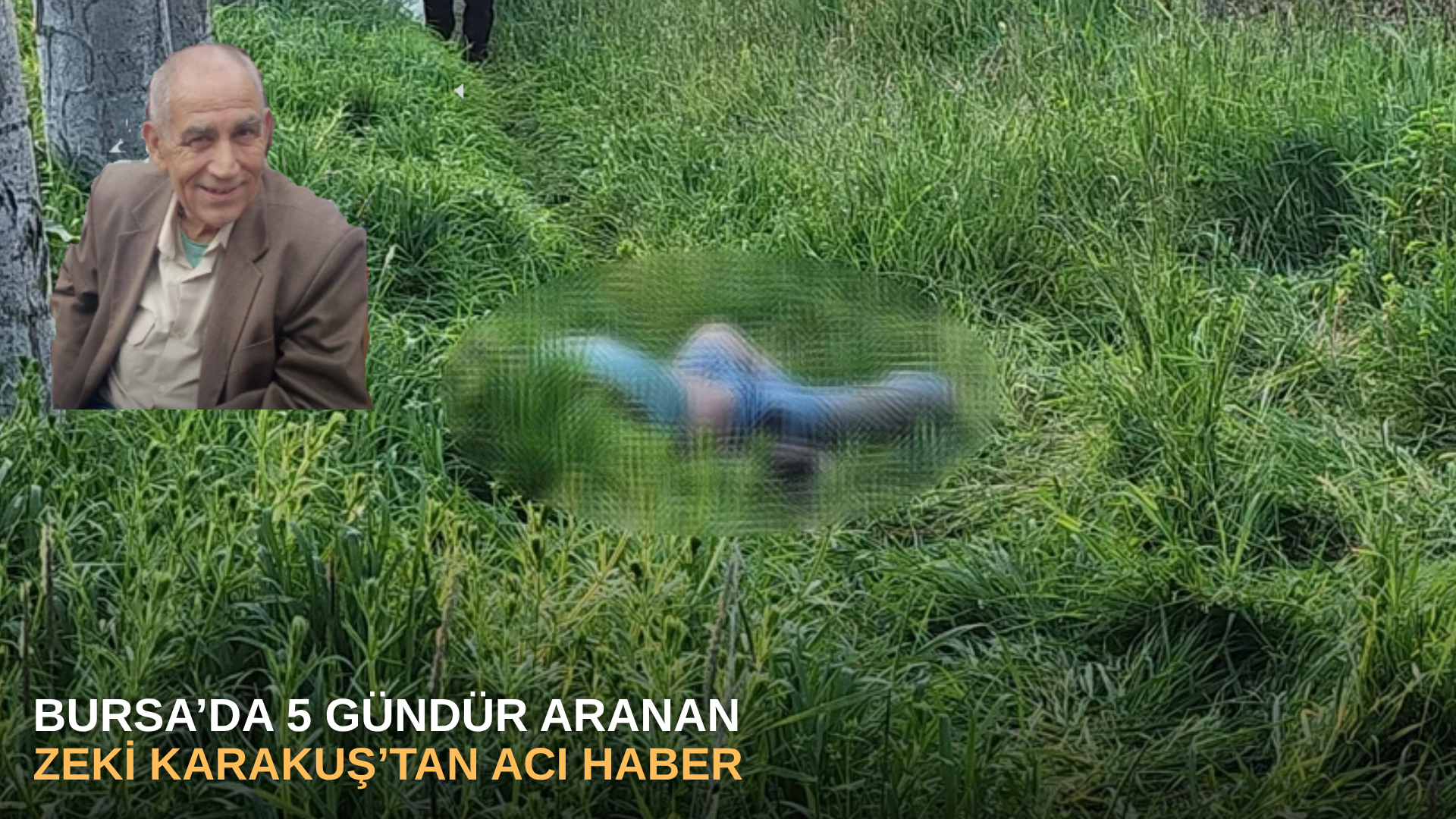 Bursa’da 5 gündür aranan Zeki Karakuş’tan acı haber