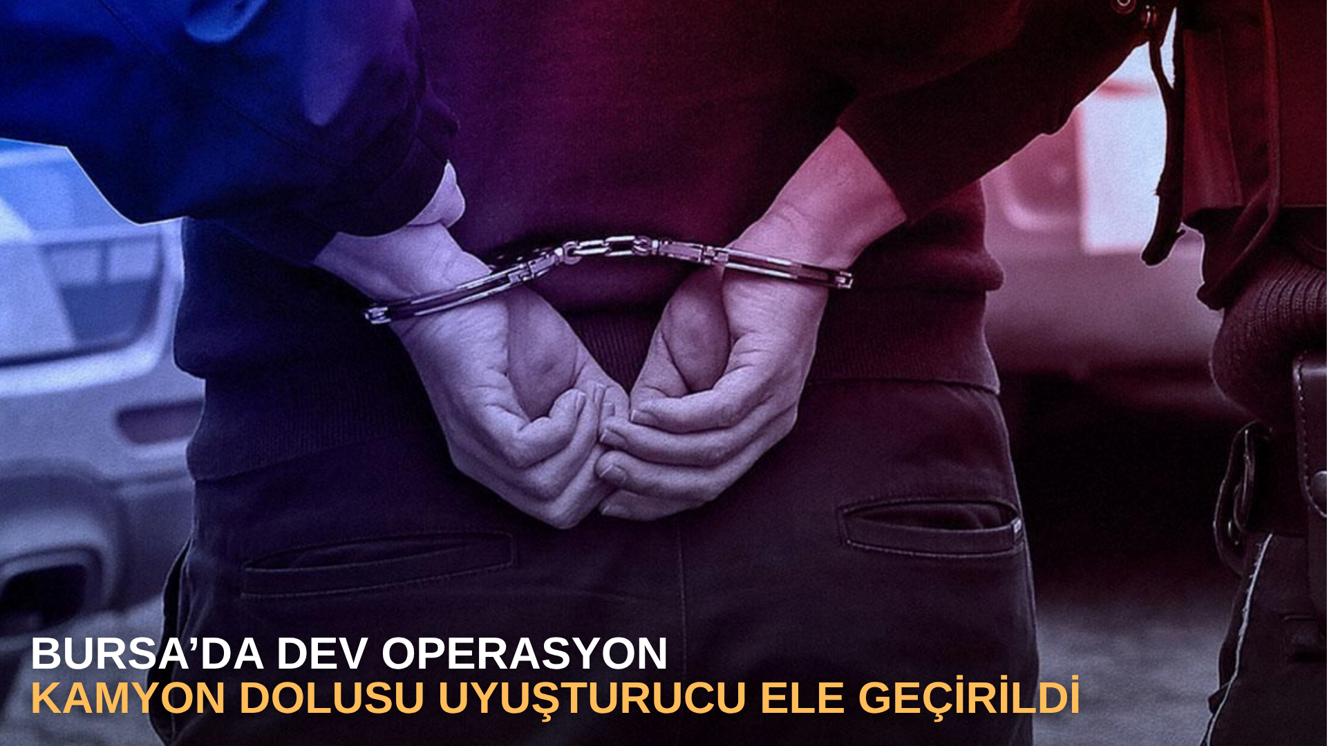 Bursa’da dev operasyon: Kamyon dolusu uyuşturucu ele geçirildi