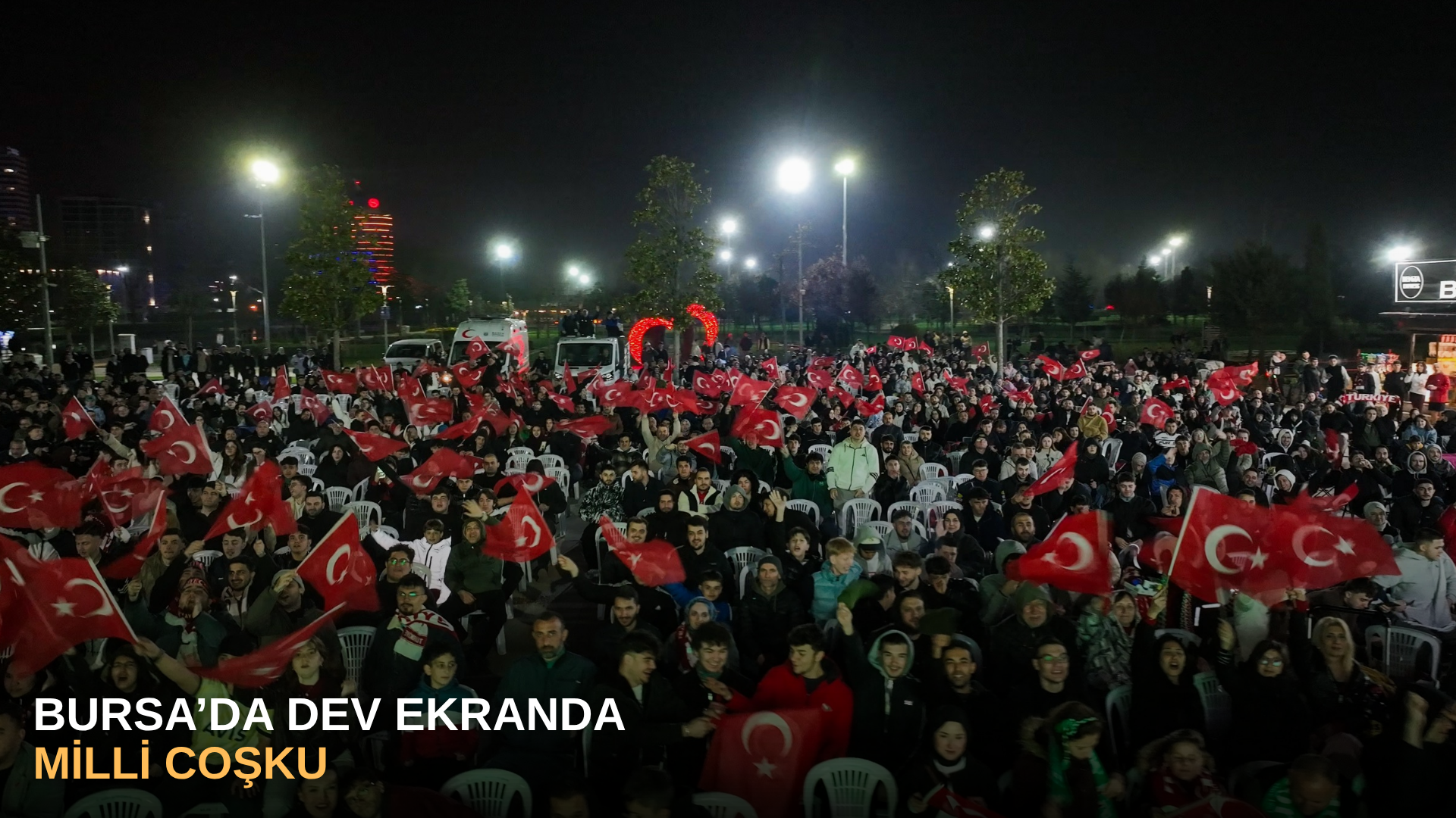 Bursa’da dev ekranda milli coşku