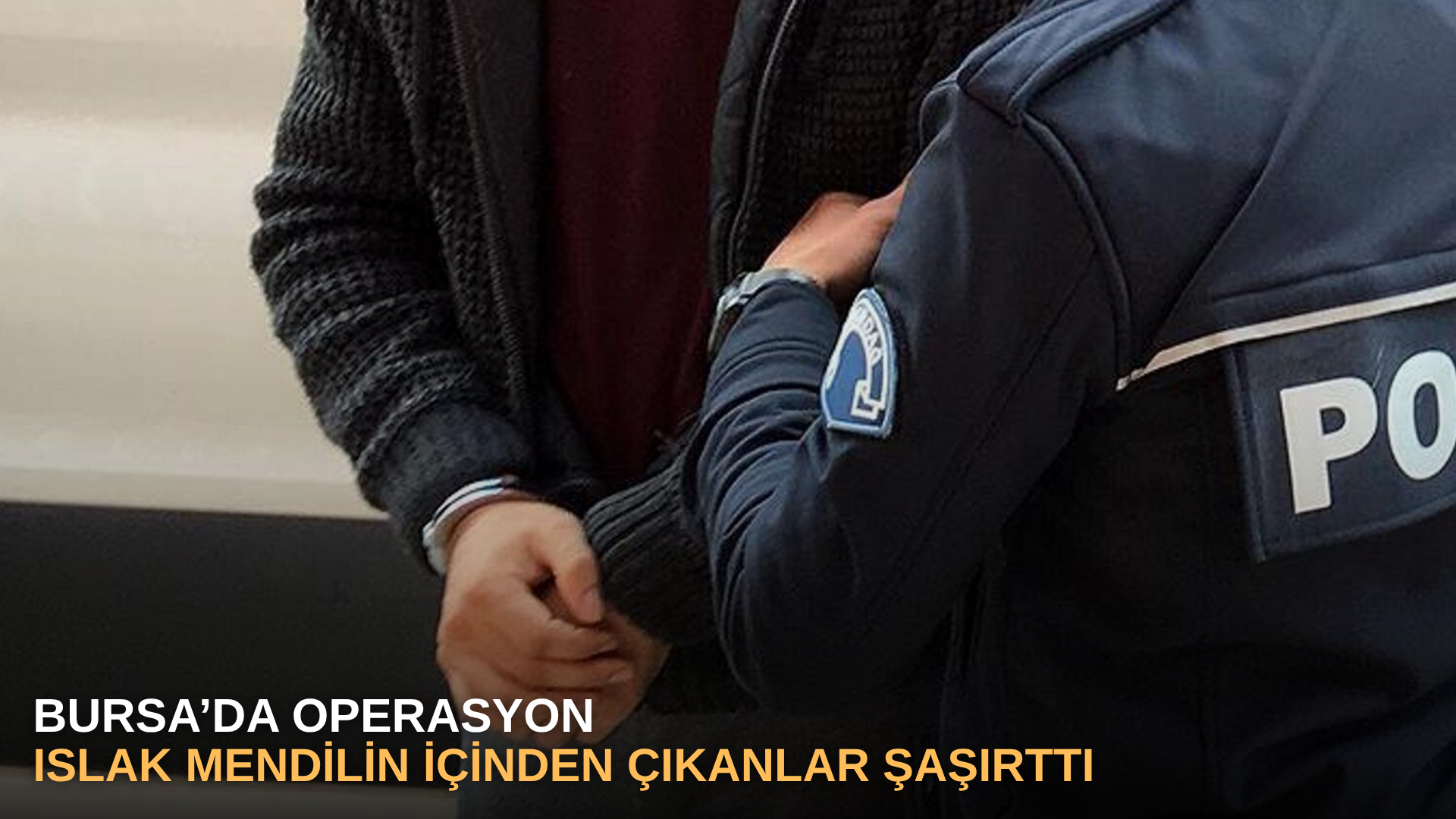 Bursa’da operasyonda ıslak mendilin içinden çıkanlar şaşırttı