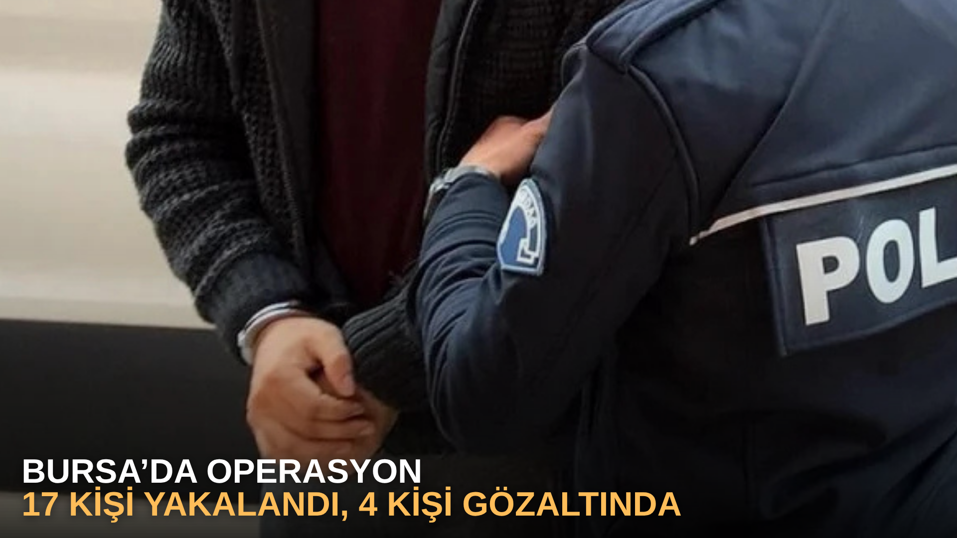 Bursa’da operasyon: 17 kişi yakalandı, 4 kişi gözaltında