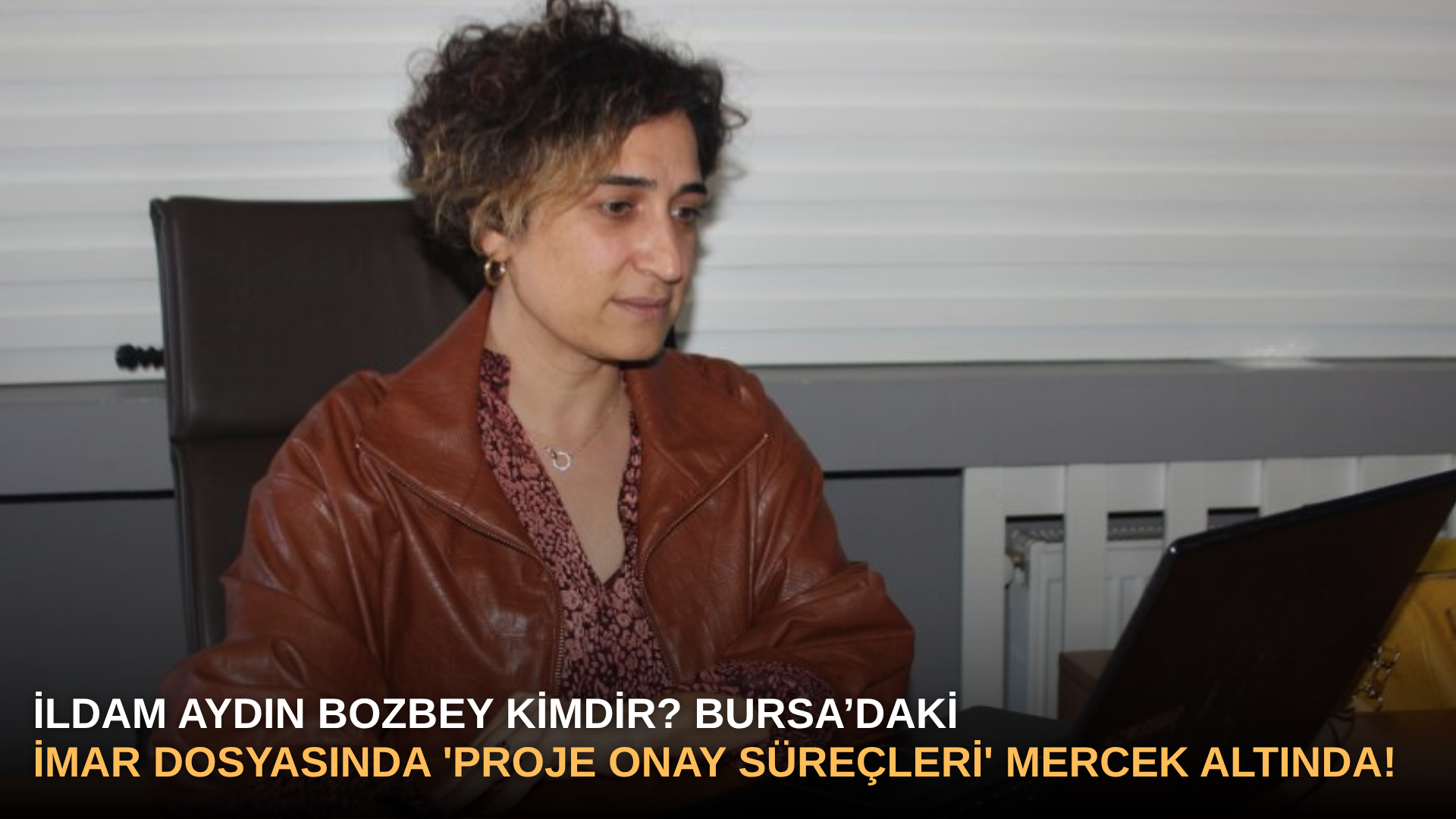İldam Aydın Bozbey Kimdir? Bursa’daki İmar Dosyasında 'Proje Onay Süreçleri' Mercek Altında!