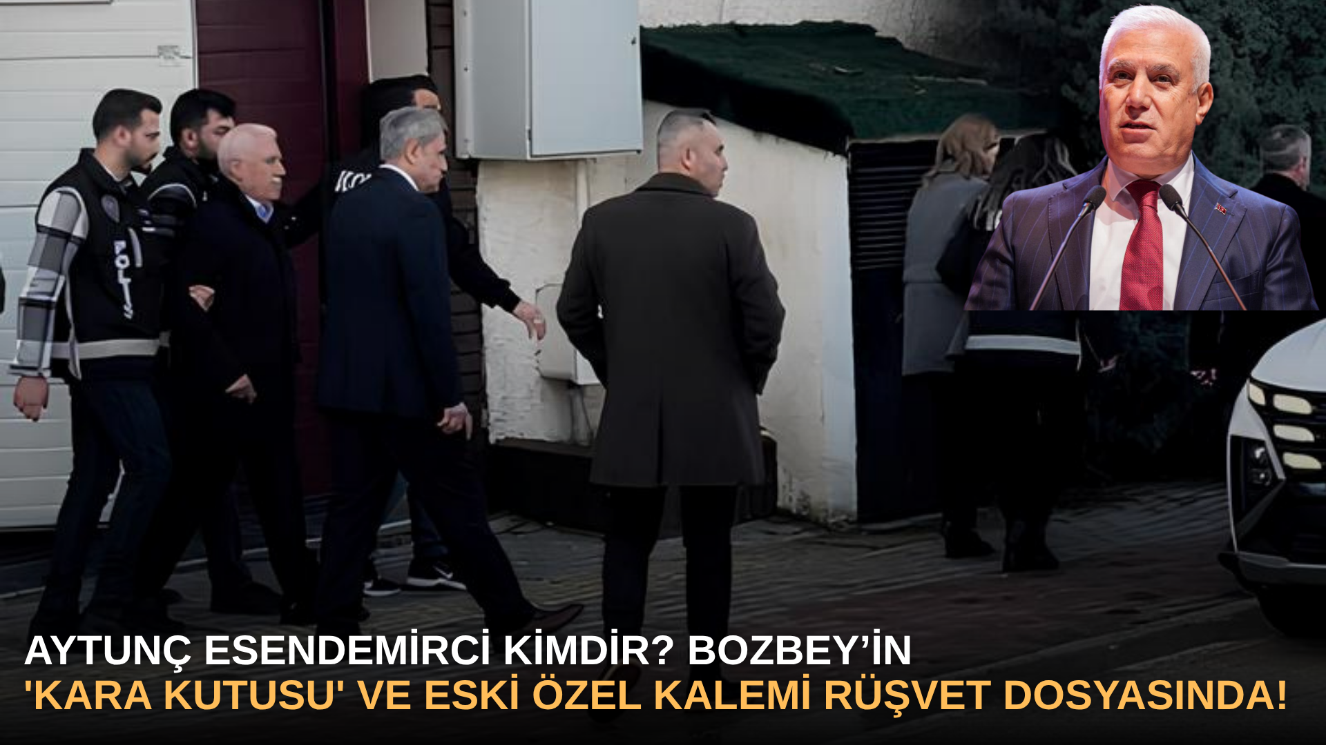 Aytunç Esendemirci Kimdir? Bozbey’in 'Kara Kutusu' ve Eski Özel Kalemi Rüşvet Dosyasında!