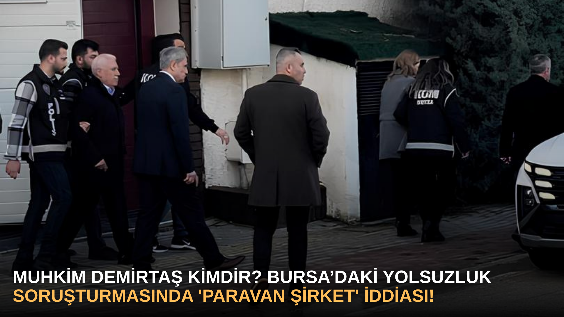 Muhkim Demirtaş Kimdir? Bursa’daki İmar Operasyonunda 'Paravan Şirket' Merceği!