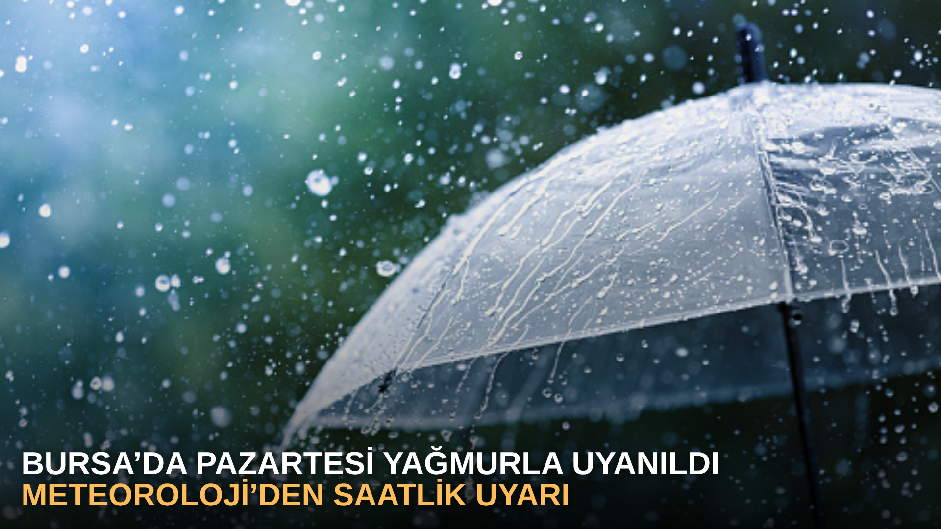 Bursa’da Pazartesi yağmurla uyanıldı, meteoroloji’den saatlik uyarı