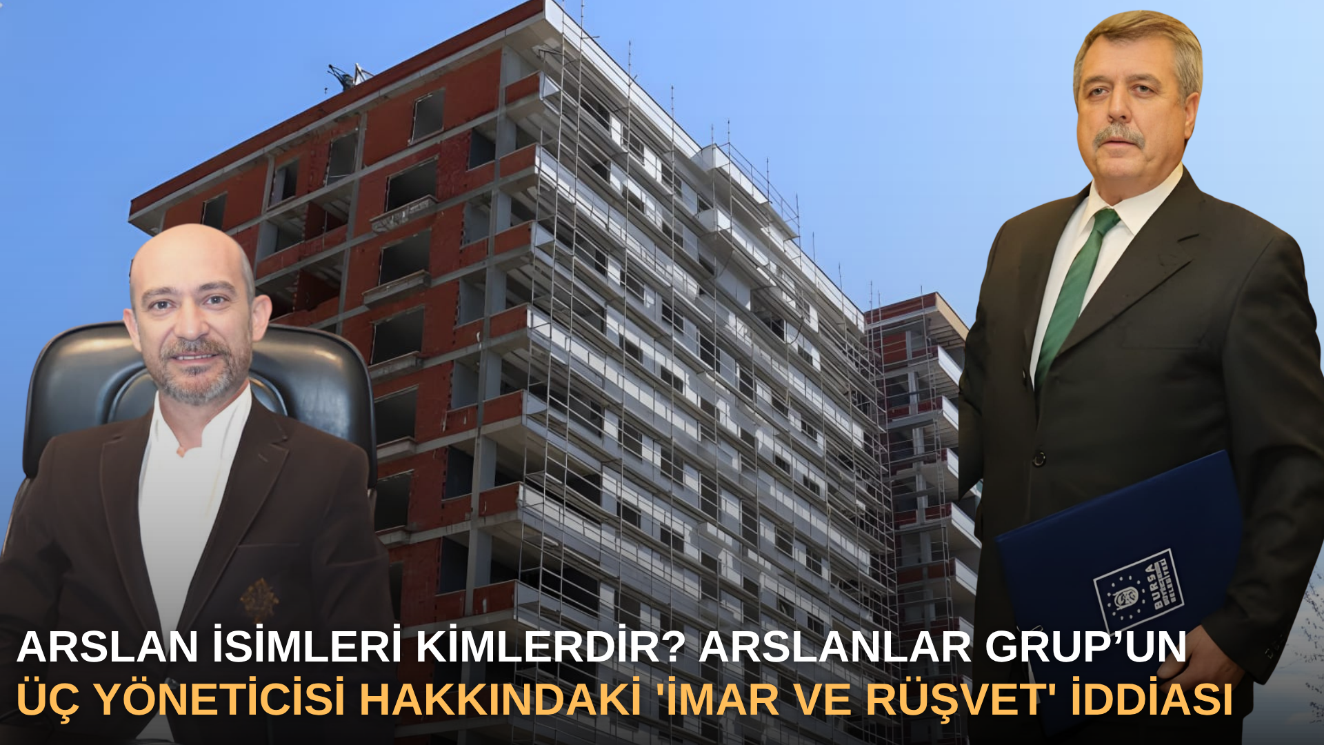 Arslan İsimleri kim? Arslanlar Grup’un üç yöneticisi Bursa’nın rüşvet soruşturmasında gözaltında