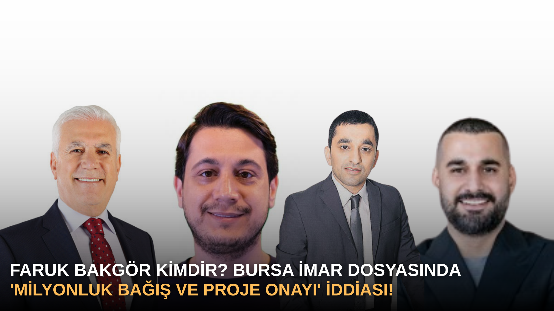 Faruk Bakgör Kimdir? Bursa İmar Dosyasında 'Milyonluk Bağış ve Proje Onayı' İddiası!