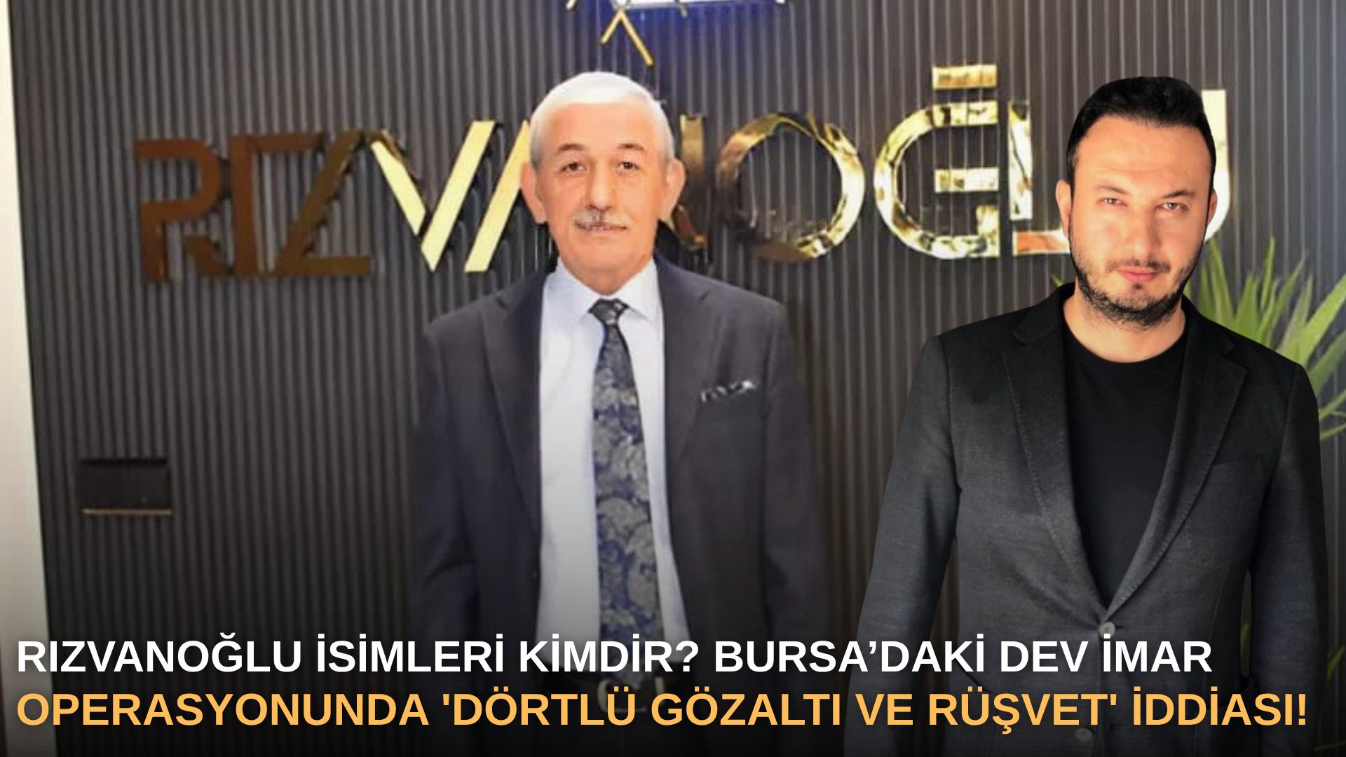 Rızvanoğlu İsimleri Kimdir? Bursa’daki Dev İmar Operasyonunda 'Dörtlü Gözaltı ve Rüşvet' İddiası!