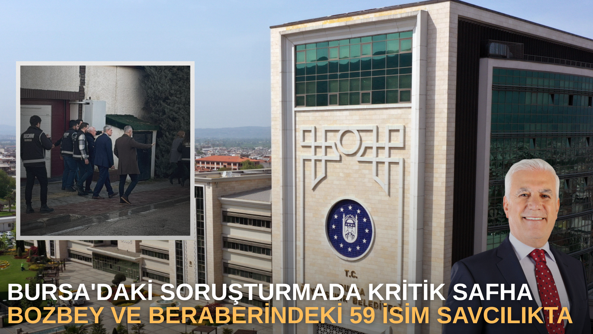 Bursa'daki Soruşturmada Kritik Safha: Bozbey ve Beraberindeki 59 İsim Savcılıkta