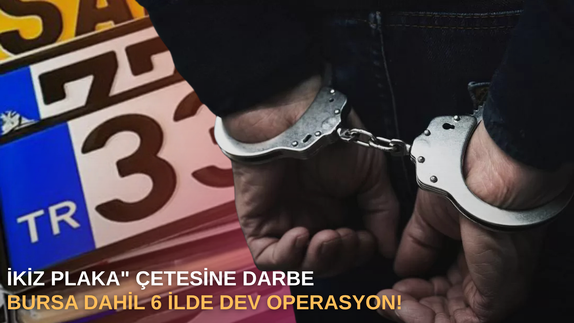 İkiz plaka" çetesine darbe: Bursa dahil 6 ilde dev operasyon!