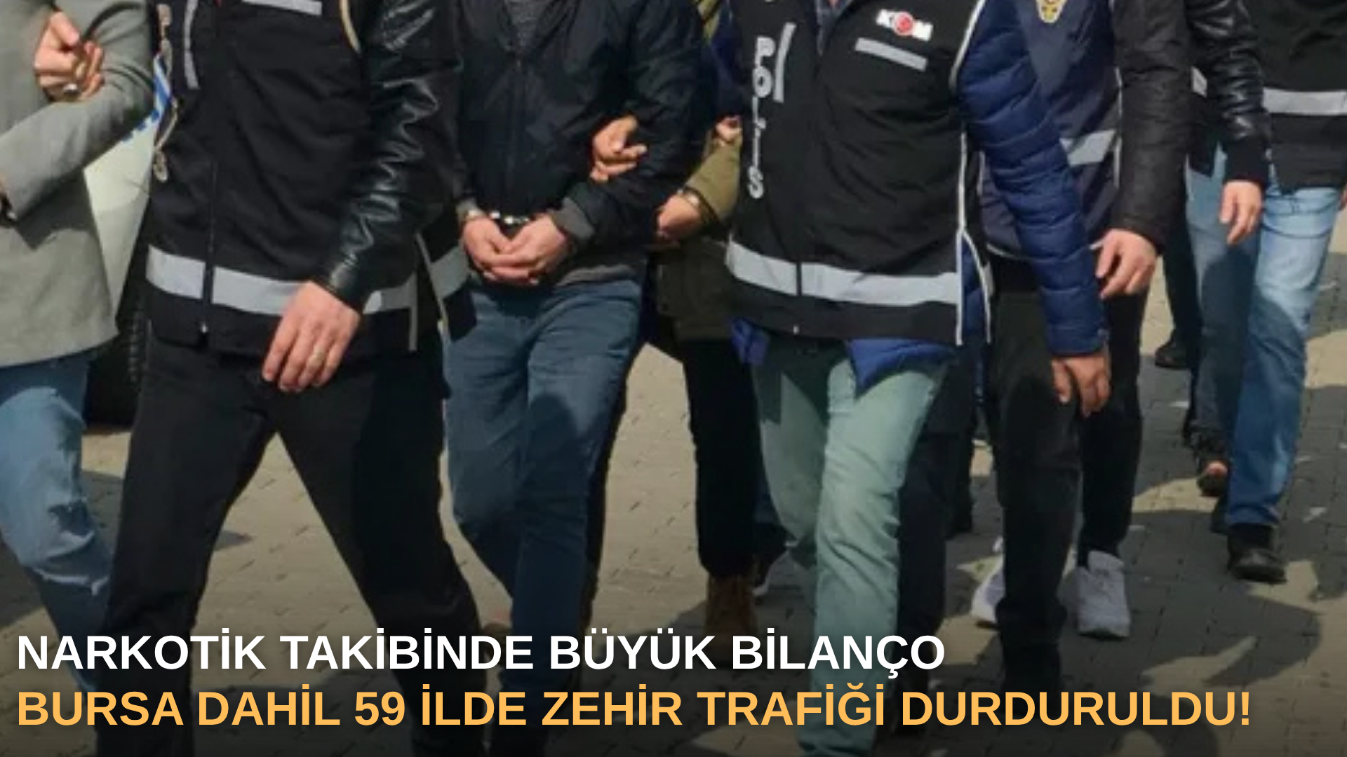 Narkotik takibinde büyük bilanço: Bursa dahil 59 ilde zehir trafiği durduruldu!