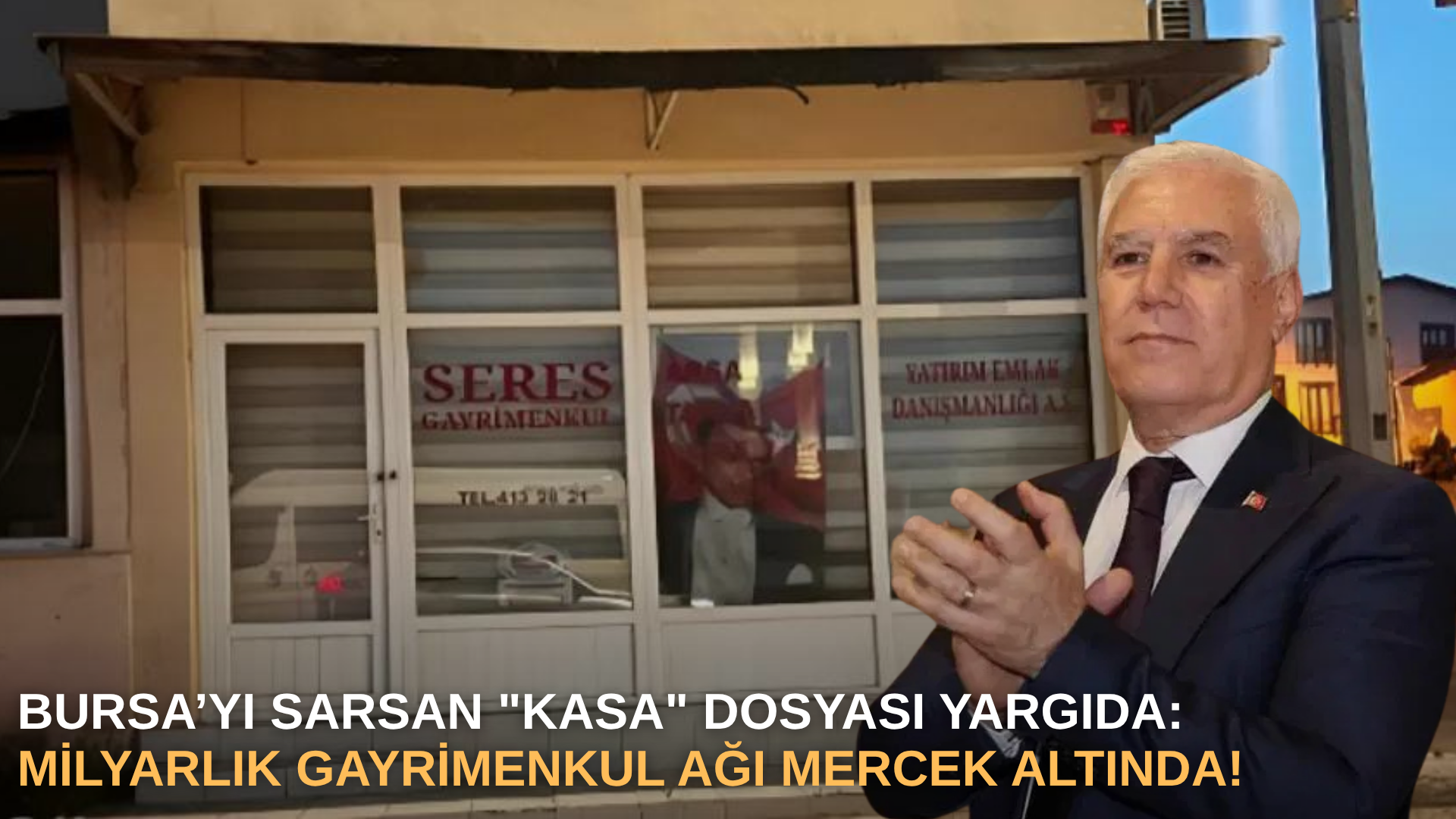 Bursa’yı Sarsan "Kasa" Dosyası Yargıda: Milyarlık Gayrimenkul Ağı Mercek Altında!