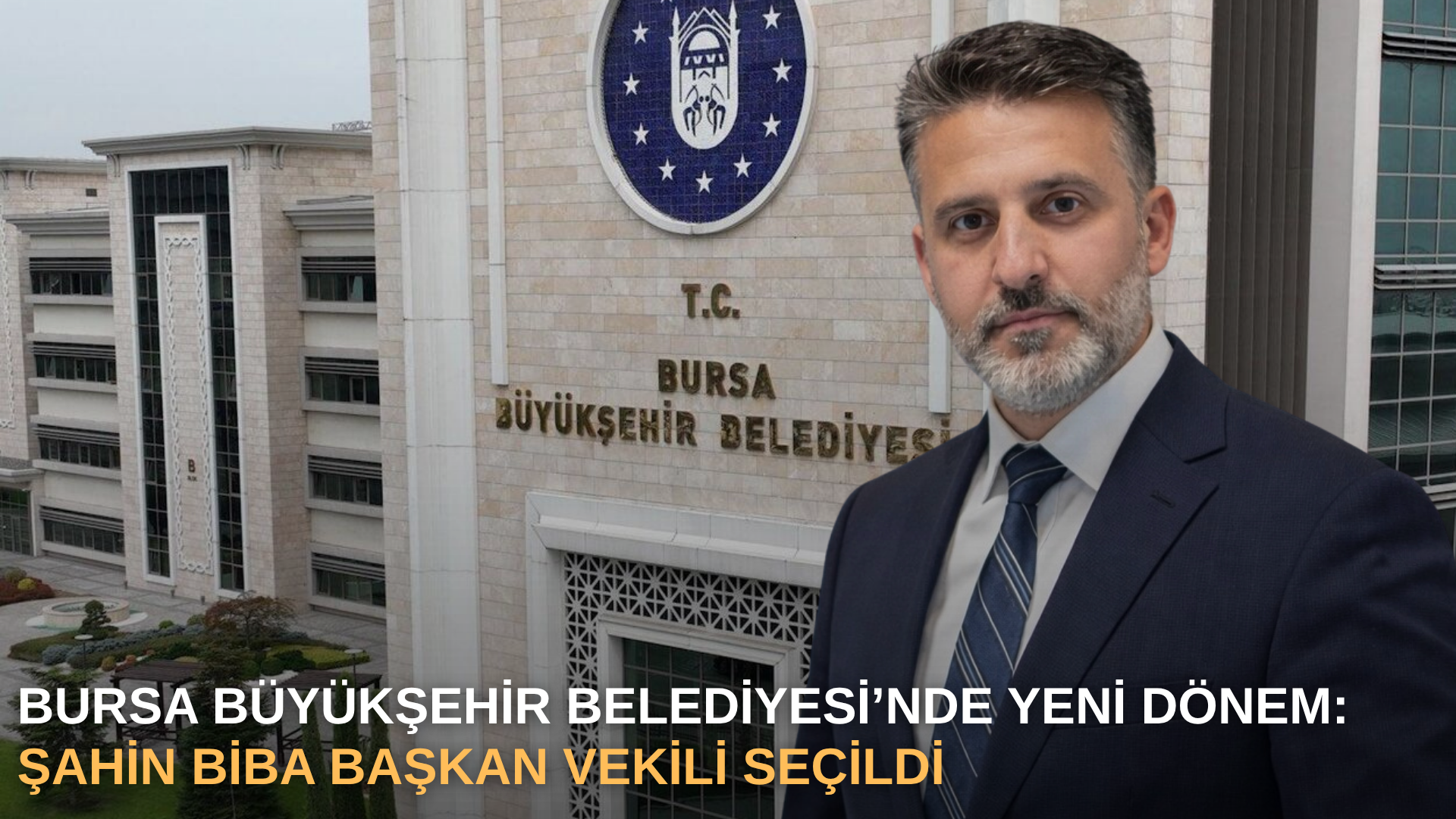 Bursa Büyükşehir Belediyesi’nde Yeni Dönem: Şahin Biba Başkan Vekili Seçildi