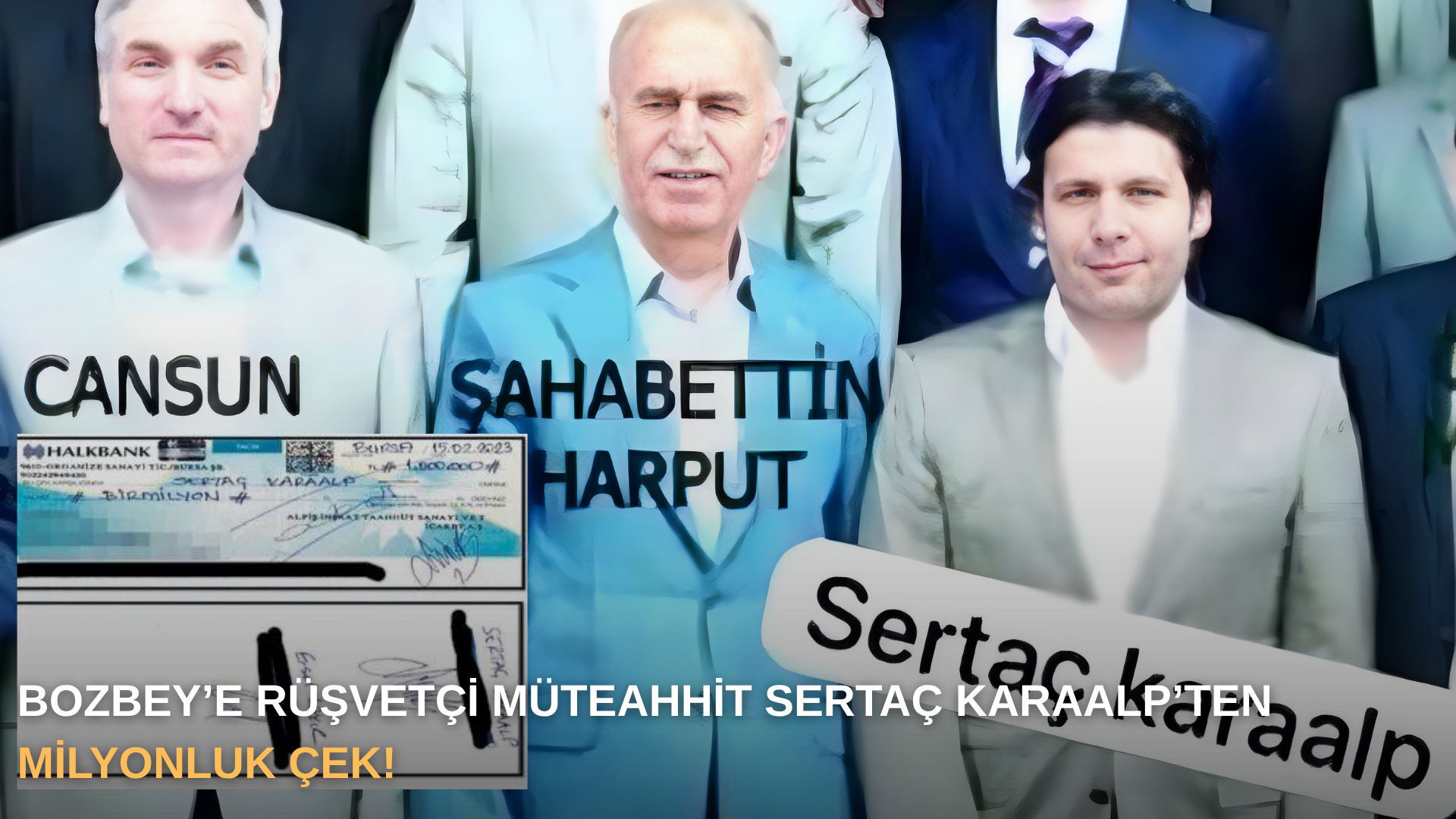 Bozbey’e rüşvetçi müteahhit Sertaç Karaalp’ten milyonluk çek!
