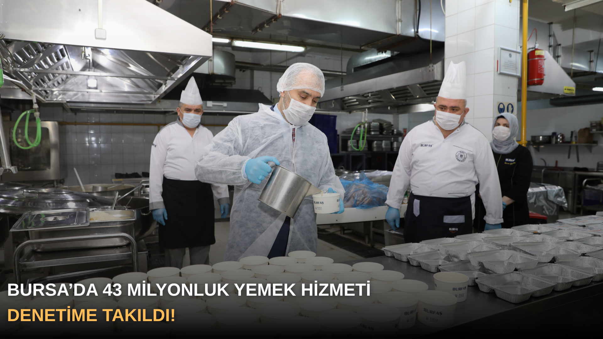 Bursa’da 43 milyonluk yemek hizmeti denetime takıldı!
