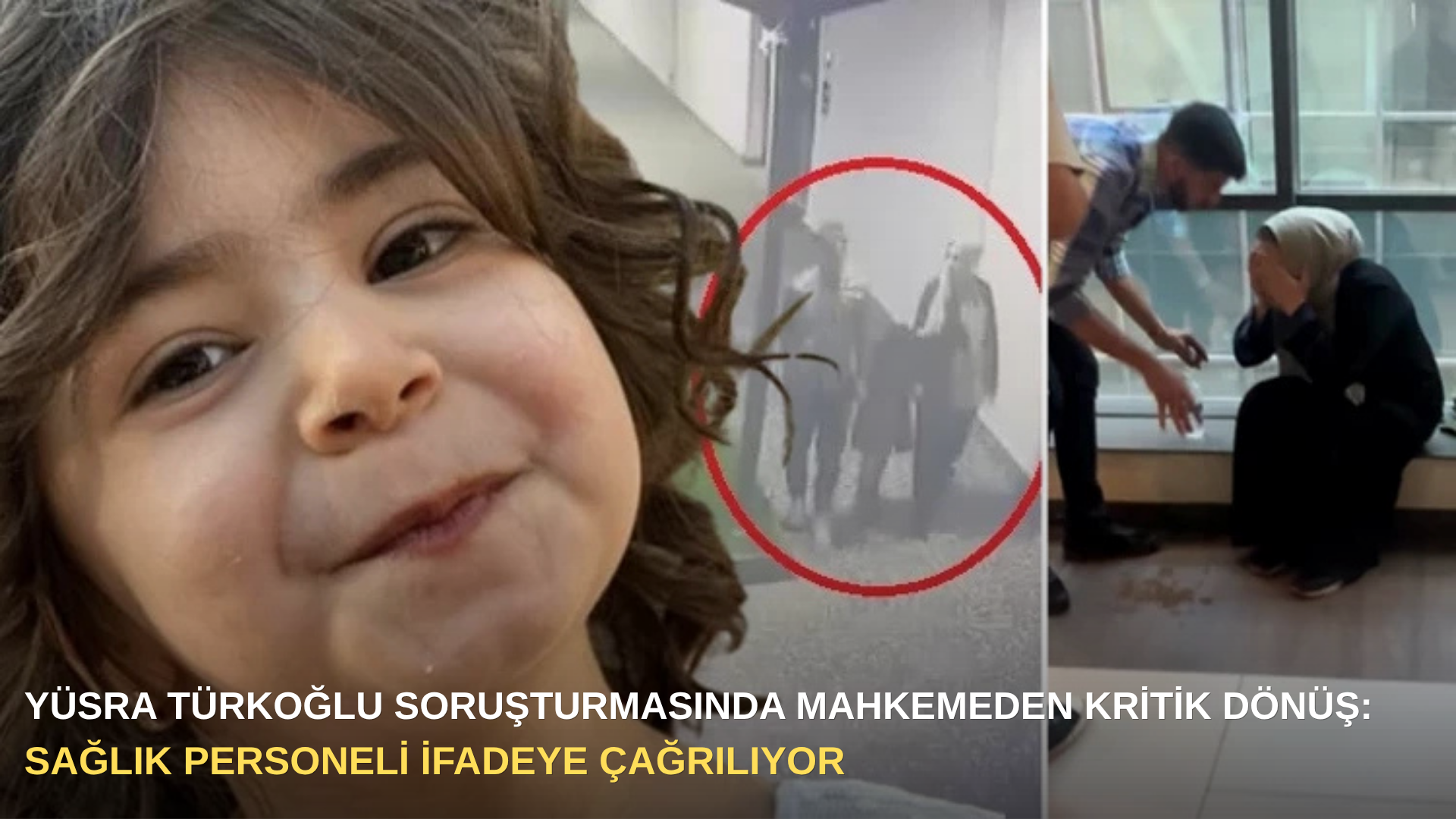 Yüsra Türkoğlu soruşturmasında mahkemeden kritik dönüş: Sağlık personeli ifadeye çağrılıyor