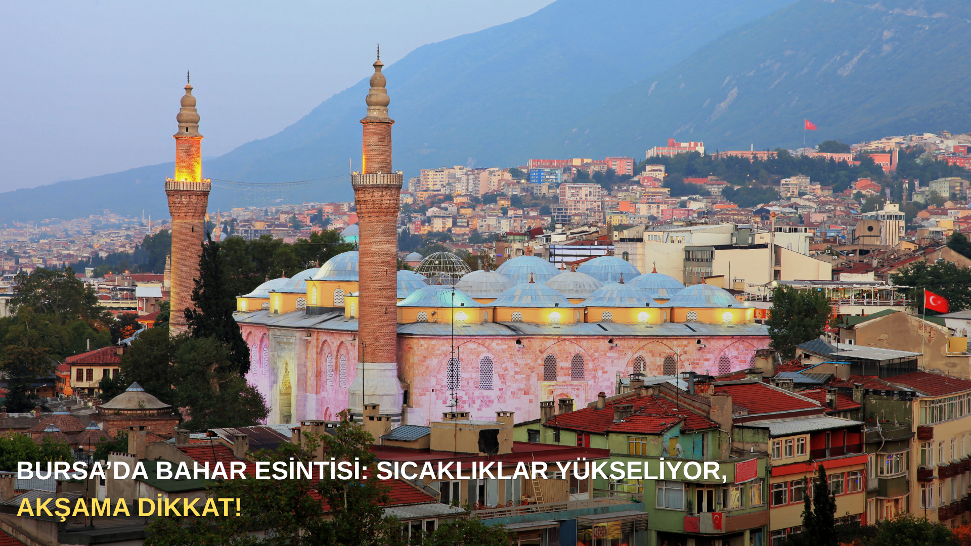 Bursa’da bahar esintisi: Sıcaklıklar yükseliyor, akşama dikkat!