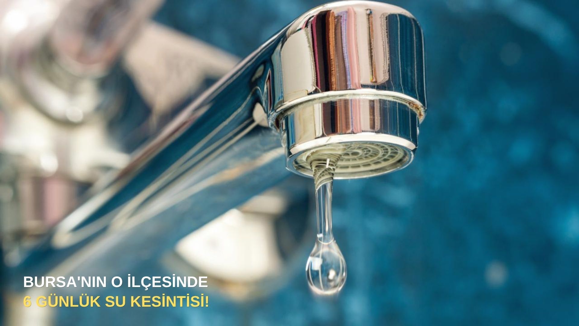 Bursa'nın o ilçesinde 6 günlük su kesintisi!